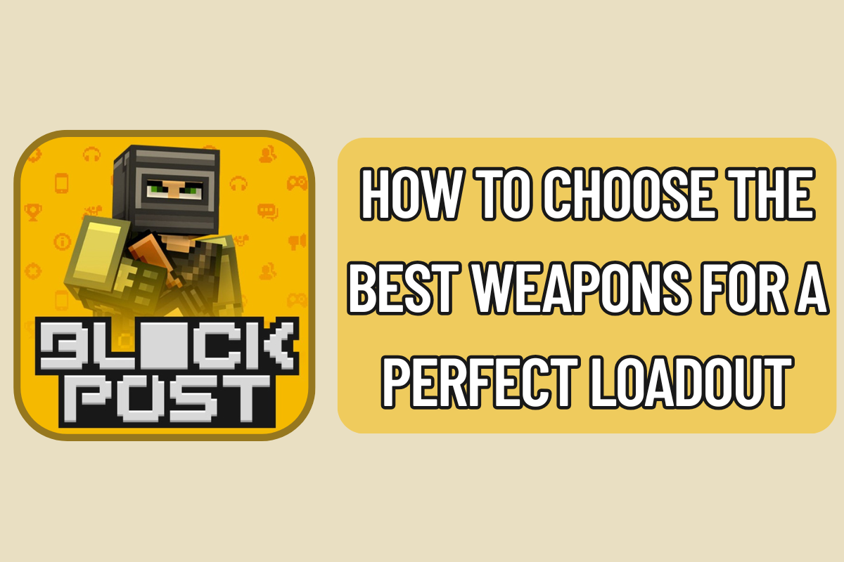 How to Choose the Best Weapons for a Perfect Loadout